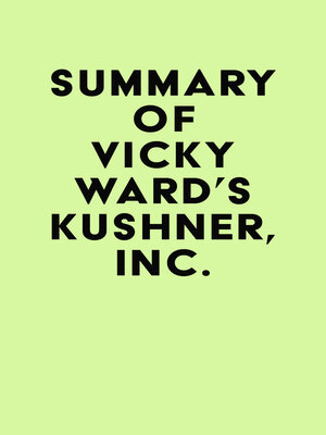 cover image of Summary of Vicky Ward's Kushner, Inc.